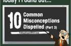 10 Common Misconceptions Dispelled (Part 3)