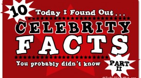 10 Celebrity Facts You Probably Didn’t Know – Part 2