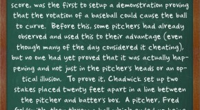 Henry Chadwick, the Creator of the Baseball Box Score, Also was the First to Prove that the Rotation of a Baseball Could Cause the Ball to Curve in the Air