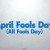 The History of April Fools’ Day
