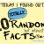 10 Totally Random Facts (Part-4)
